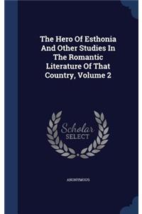 The Hero Of Esthonia And Other Studies In The Romantic Literature Of That Country, Volume 2