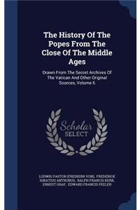 The History of the Popes from the Close of the Middle Ages: Drawn from the Secret Archives of the Vatican and Other Original Sources, Volume 6