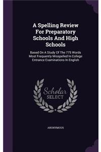 A Spelling Review For Preparatory Schools And High Schools