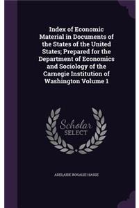 Index of Economic Material in Documents of the States of the United States; Prepared for the Department of Economics and Sociology of the Carnegie Institution of Washington Volume 1