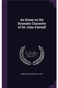 Essay on the Dramatic Character of Sir John Falstaff