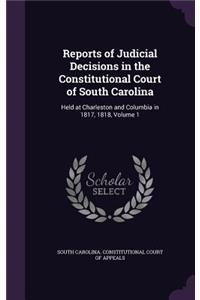 Reports of Judicial Decisions in the Constitutional Court of South Carolina