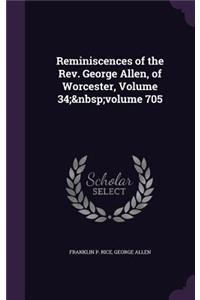 Reminiscences of the Rev. George Allen, of Worcester, Volume 34; volume 705