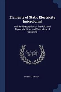 Elements of Static Electricity [microform]