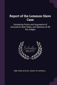 Report of the Lemmon Slave Case