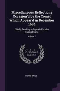 Miscellaneous Reflections Occasion'd by the Comet Which Appear'd in December 1680