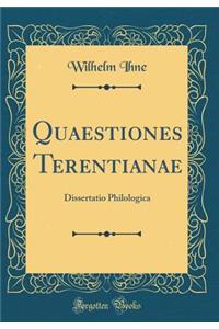 Quaestiones Terentianae: Dissertatio Philologica (Classic Reprint)