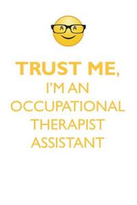 Trust Me, I'm an Occupational Therapist Assistant Affirmations Workbook Positive Affirmations Workbook. Includes: Mentoring Questions, Guidance, Supporting You.