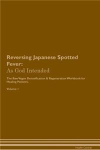 Reversing Japanese Spotted Fever: As God Intended the Raw Vegan Plant-Based Detoxification & Regeneration Workbook for Healing Patients. Volume 1