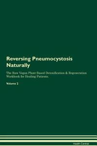 Reversing Pneumocystosis Naturally the Raw Vegan Plant-Based Detoxification & Regeneration Workbook for Healing Patients. Volume 2