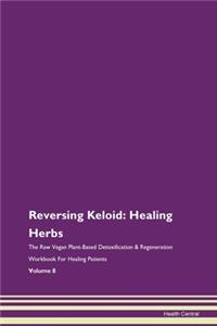 Reversing Keloid: Healing Herbs the Raw