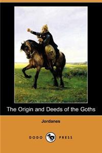 Origin and Deeds of the Goths (Dodo Press)