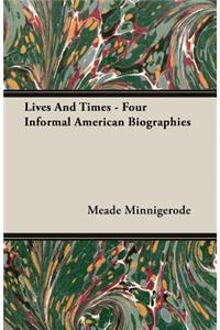 Lives And Times - Four Informal American Biographies