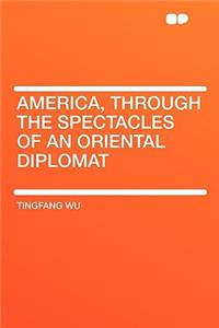 America, Through the Spectacles of an Oriental Diplomat