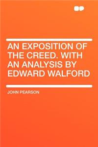 An Exposition of the Creed. with an Analysis by Edward Walford