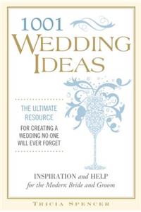 1001 Wedding Ideas: The Ultimate Resource for Creating a Wedding No One Will Ever Forget