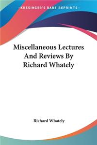 Miscellaneous Lectures And Reviews By Richard Whately