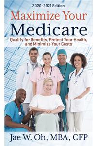 Maximize Your Medicare: 2020 - 2021 Edition