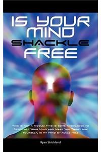 Is your Mind Shackle Free