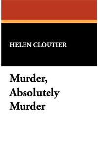 Murder, Absolutely Murder