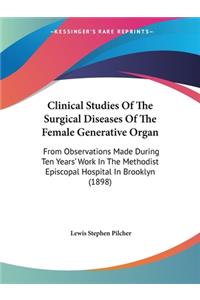 Clinical Studies Of The Surgical Diseases Of The Female Generative Organ