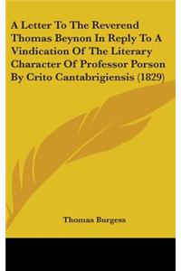 A Letter to the Reverend Thomas Beynon in Reply to a Vindication of the Literary Character of Professor Porson by Crito Cantabrigiensis (1829)