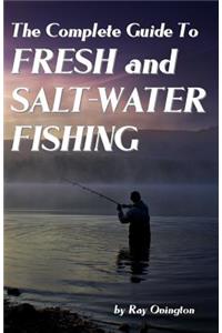 Complete Guide To Fresh And Salt-Water Fishing