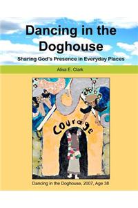 Dancing in the Doghouse: Sharing God's Presence in Everyday Places