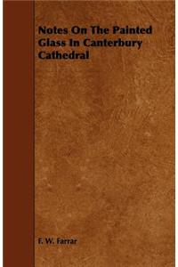Notes on the Painted Glass in Canterbury Cathedral