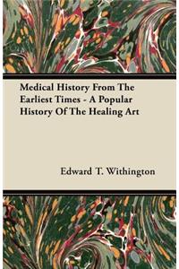 Medical History from the Earliest Times - A Popular History of the Healing Art