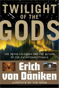 Twilight of the Gods: The Mayan Calendar and the Return of the Extraterrestrials