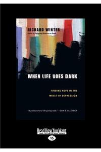 When Life Goes Dark: Finding Hope in the Midst of Depression (Large Print 16pt)