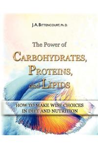 The Power of Carbohydrates, Proteins, and Lipids: How to Make Wise Choices in Diet and Nutrition: How to Make Wise Choices in Diet and Nutrition