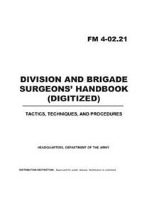 FM 4-02.21 Division and Brigade Surgeons' Handbook (Digitized)