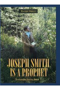 Joseph Smith Is a Prophet