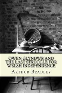 Owen Glyndwr and the Last Struggle for Welsh Independence