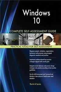 Windows 10 Complete Self-Assessment Guide