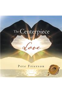 The Centerpiece of Love