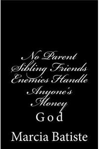 No Parent Sibling Friends Enemies Handle Anyone's Money: God