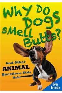 Why Do Dogs Smell Butts? And Other Animal Questions Kids Ask!