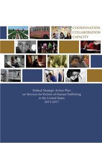 Federal Strategic Action Plan on Services for Victims of Human Trafficking in the United States 2013-2017