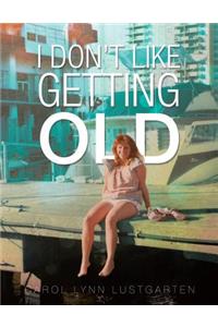 I Don't Like Getting Old
