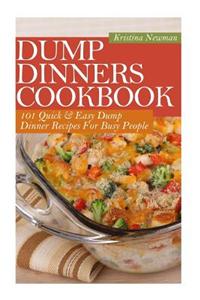 Dump Dinners Cookbook: 101 Quick & Easy Dump Dinner Recipes for Busy People