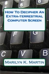 How To Decipher An Extra-terrestrial Computer Screen