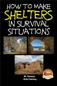 How to Make Shelters In Survival Situations