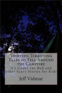 Thirteen Terrifying Tales to Tell Around the Campfire