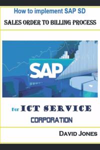 How To Implement SAP SD- Sales Order To Billing Process For ICT Service Corporation
