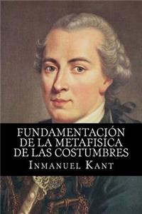Fundamentacion de la Metafisica de Las Costumbres (Spanish edition)