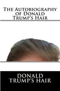 Autobiography of Donald Trump's Hair