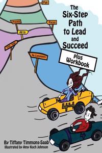 The Six Step Path to Lead and Succeed, Plus Workbook